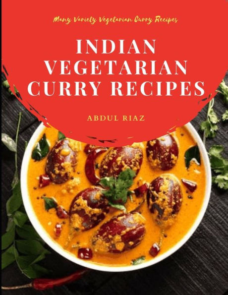 Indian Vegetarian Curry Recipes: Many Variety Vegetarian Curry Recipes