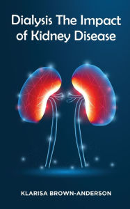 Title: Dialysis The Impact of Kidney Disease, Author: Klarisa Anderson