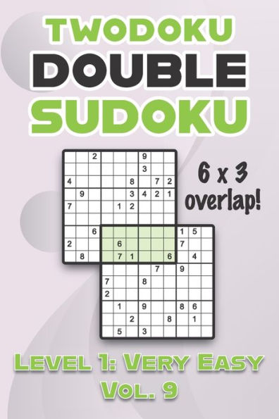Twodoku Double Sudoku 6 x 3 Overlap Level 1: Very Easy Vol. 9: Play Sensei Sudoku With Solutions 9x9 Nine Numbers Grid Easy Level Volumes 1-40 Cross Sums Sudoku Variation Paper Logic Games Solve Japanese Puzzles Challenge For All Ages Kids to Adults