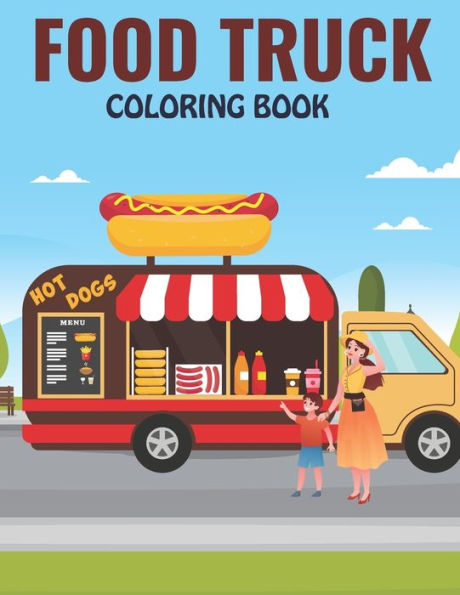 FOOD TRUCK COLORING BOOK: An Early Learning coloring book for kids ages 4-8 With 30 Designs of Food Truck