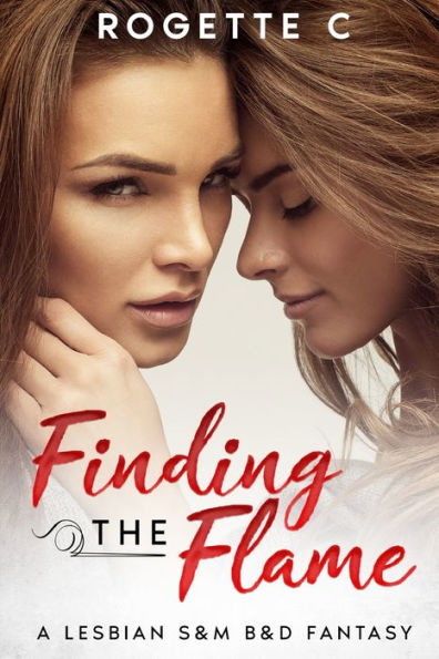 Finding the Flame: A Lesbian S&M B&D Fantasy