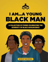 Title: I Am...A Young Black Man: A Collection of Poems Celebrating The Diversity of Black Adolescence:, Author: Tavis Myrick