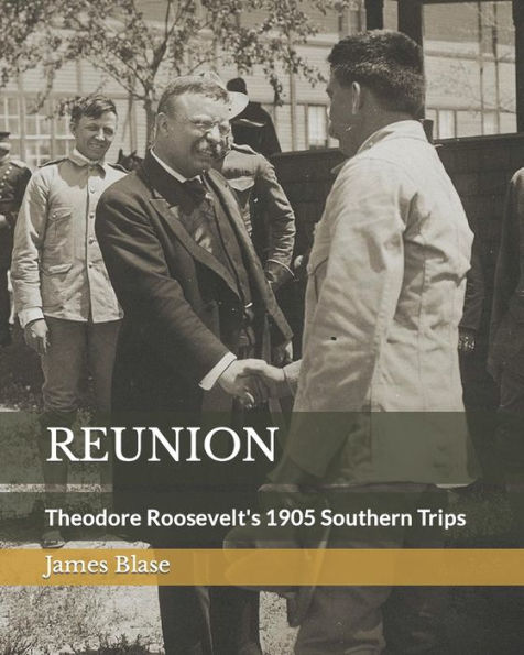 REUNION: Theodore Roosevelt's 1905 Southern Trips