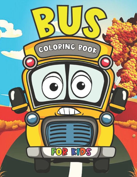 Bus Coloring Book for Kids: Simple and Easy Bus Coloring Book Perfect For Kids Ages 2-4, 4-8 & 8-12