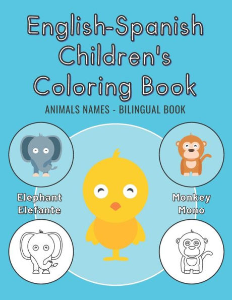 English-Spanish Children's Coloring Book - Animals Names - Bilingual Book: Libro de colorear para niï¿½os inglï¿½s-espaï¿½ol - Nombres de Animales - Libro Bilingï¿½e