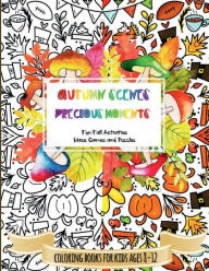 AUTUMN SCENES PRECIOUS MOMENTS Fun Fall Activities Maze Games and Puzzles - Coloring Books for Kids Ages 8-12: Halloween Thanksgiving Time Rainy Day Car Activity Workbook with Puzzles Dot to Dot Mazes Word Search for Boy and Girl