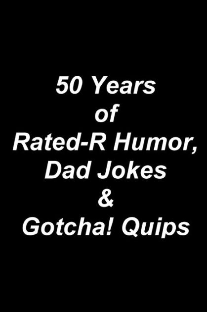 50 Years of Rated-R Humor, Dad Jokes & Gotcha! Quips by Randy Luethye ...