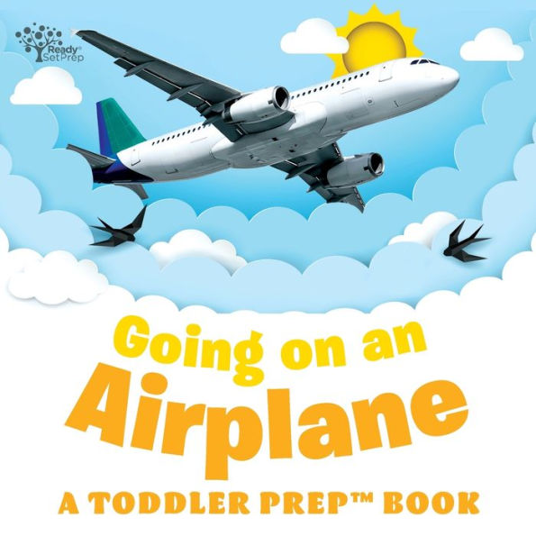 Going on an Airplane: A Toddler Prep Book