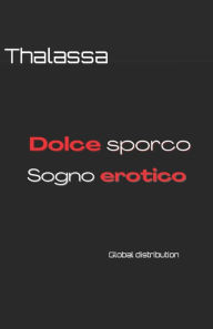 Title: Dolce sporco sogno erotico, Author: Thalassa