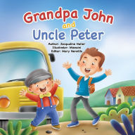 Title: Grandpa John and Uncle Peter: This book teaches children of every age how to navigate change and understand appreciation, inspired by a family's true story, Author: Jacqualine Haller