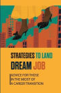 Strategies To Land Dream Job: Advice For Those In The Midst Of A Career Transition: