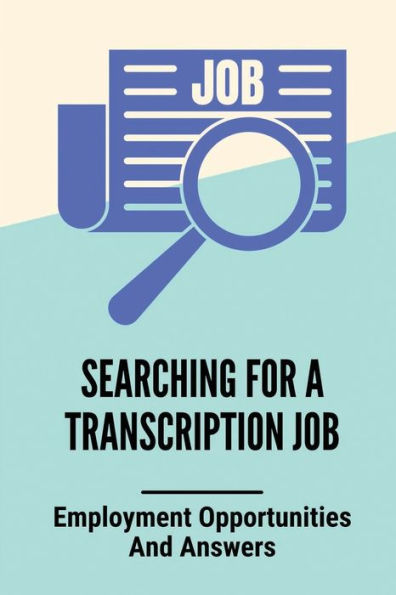 Searching For A Transcription Job: Employment Opportunities And Answers: