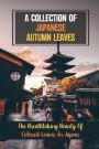 A Collection Of Japanese Autumn Leaves: The Breathtaking Beauty Of Colored Leaves In Japan: