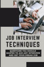 Job Interview Techniques: Questions You Should Master To Ace Any Interview And Get Your Dream Job:
