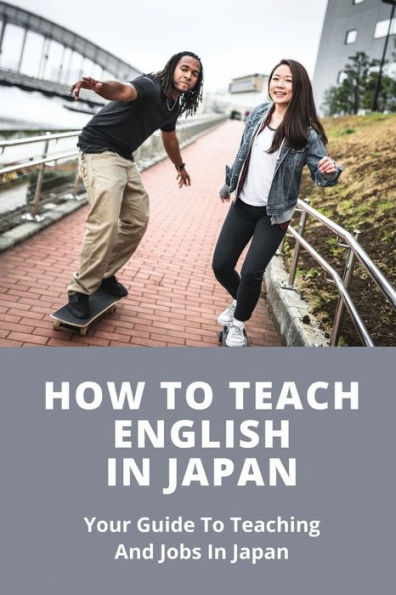 How To Teach English In Japan: Your Guide To Teaching And Jobs In Japan: