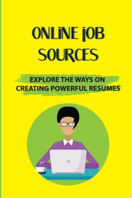 Title: Online Job Sources: Explore The Ways On Creating Powerful Resumes:, Author: Luigi Hardinger