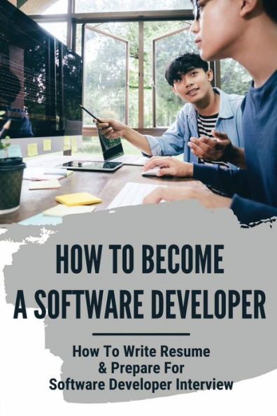 How To Become A Software Developer: How To Write Resume & Prepare For Software Developer Interview: