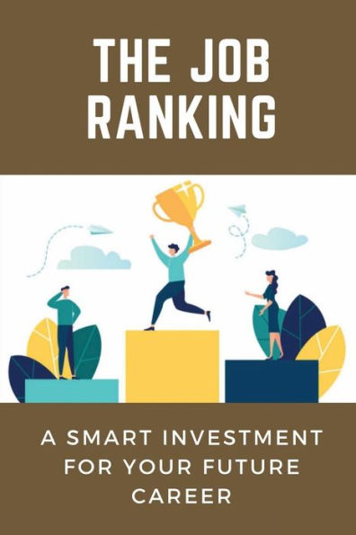 The Job Ranking: A Smart Investment For Your Future Career: