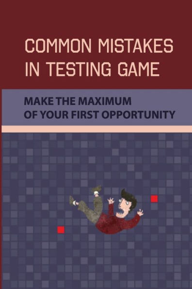 Common Mistakes In Testing Game: Make The Maximum Of Your First Opportunity: