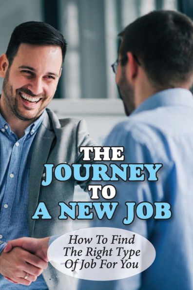 The Journey To A New Job: How To Find The Right Type Of Job For You: