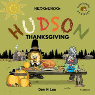 Title: Hedgehog Hudson - Thanksgiving, Author: Don Lee