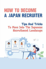 Title: How To Become A Japan Recruiter: Tips And Tricks To Move Into The Japanese Recruitment Landscape:, Author: Morgan Biber