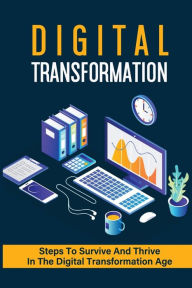 Title: Digital Transformation: Steps To Survive And Thrive In The Digital Transformation Age:, Author: Aisha Como