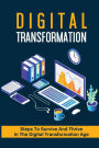 Digital Transformation: Steps To Survive And Thrive In The Digital Transformation Age: