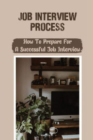 Title: Job Interview Process: How To Prepare For A Successful Job Interview:, Author: Jayna Heimerl