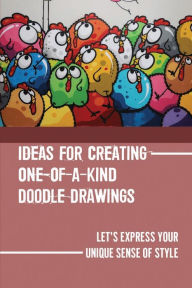 Title: Ideas For Creating One-Of-A-Kind Doodle Drawings: Let'S Express Your Unique Sense Of Style:, Author: Tyrone Manwill