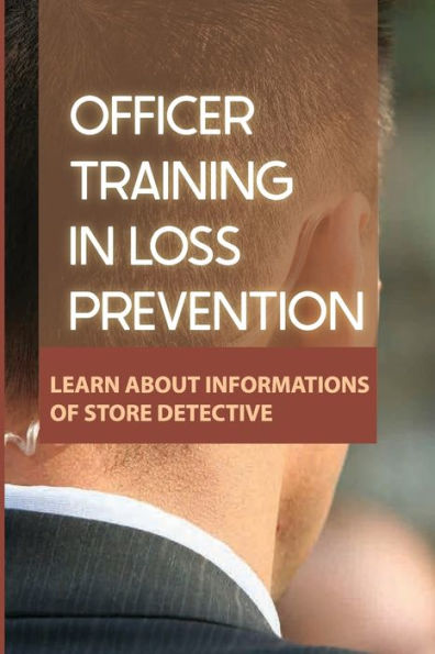 Officer Training In Loss Prevention: Learn About Informations Of Store Detective: