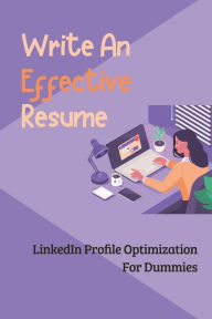 Title: Write An Effective Resume: LinkedIn Profile Optimization For Dummies:, Author: Columbus Dement