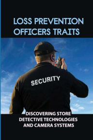Title: Loss Prevention Officers Traits: Discovering Store Detective Technologies And Camera Systems:, Author: Stevie Matson