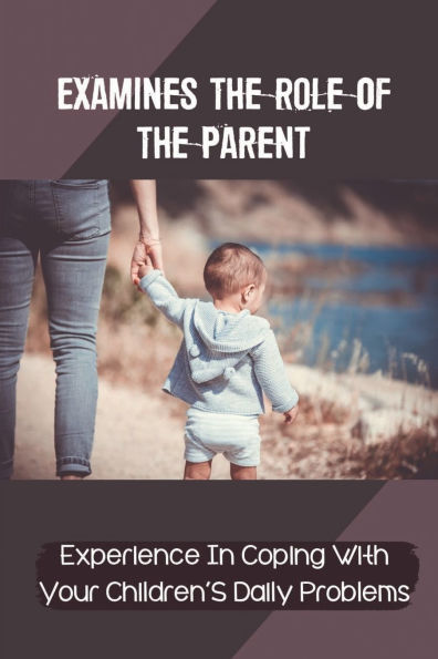 Examines The Role Of The Parent: Experience In Coping With Your Children'S Daily Problems: