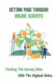 Title: Getting Paid Through Online Surveys: Finding The Survey Sites With The Highest Rates:, Author: Vern Palsgrove
