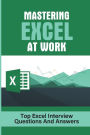 Mastering Excel At Work: Top Excel Interview Questions And Answers: