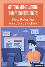 Title: Guiding And Coaching For IT Professionals: New Rules For Your Job Searching:, Author: Dorothea Parrish