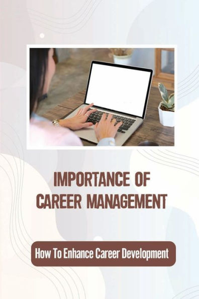 Importance Of Career Management: How To Enhance Career Development:
