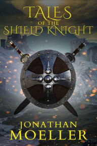 Title: Tales of the Shield Knight, Author: Jonathan Moeller