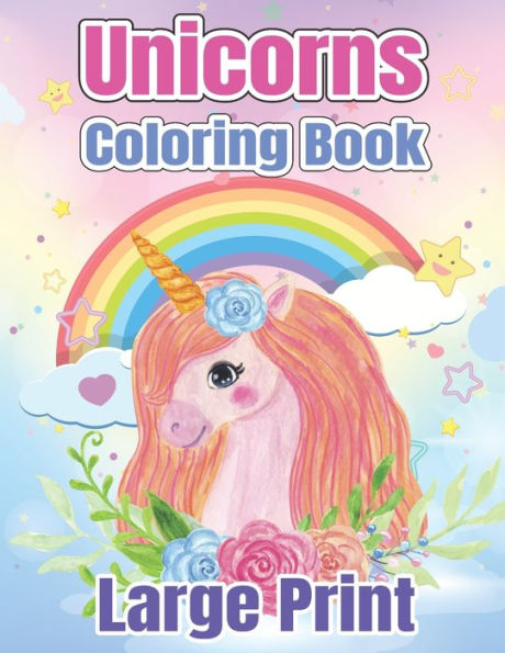 Large Print Unicorns Coloring Book: My First Unicorn, Princess and Rainbow Coloring Book