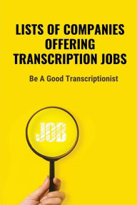 Title: Lists Of Companies Offering Transcription Jobs: Be A Good Transcriptionist:, Author: Marco Spilde