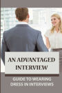 An Advantaged Interview: Guide To Wearing Dress In Interviews: