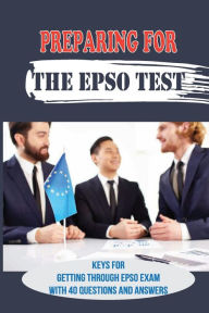 Title: Preparing For The EPSO Test: Keys For Getting Through EPSO Exam With 40 Questions And Answers:, Author: Heath Jaffee
