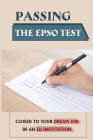 Title: Passing The EPSO Test: Closer To Your Dream Job In An EU Institution:, Author: Mckinley Russnak