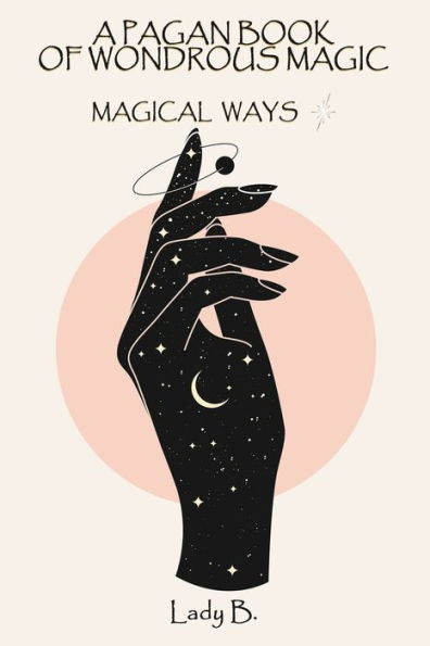 A Pagan Book of Wondrous Magic: Magical Ways