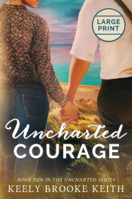 Title: Uncharted Courage: Large Print, Author: Keely Brooke Keith