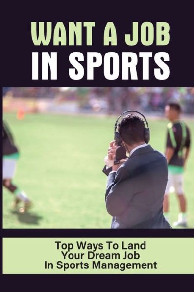 Want A Job In Sports: Top Ways To Land Your Dream Job In Sports Management: