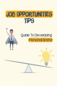 Title: Job Opportunities Tips: Guide To Developing Personal Brand:, Author: Nila Engley