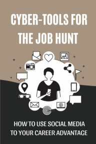 Title: Cyber-Tools For The Job Hunt: How To Use Social Media To Your Career Advantage:, Author: Vonda Broks