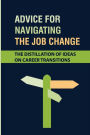 Advice For Navigating The Job Change: The Distillation Of Ideas On Career Transitions: